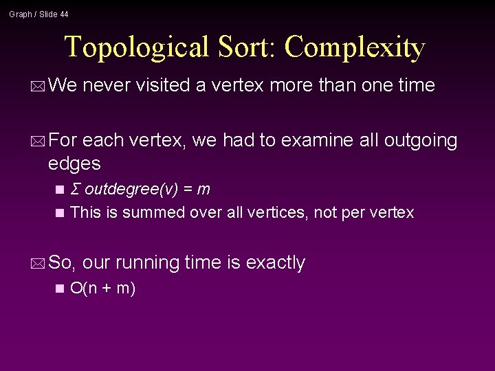 Graph / Slide 44 Topological Sort: Complexity * We never visited a vertex more