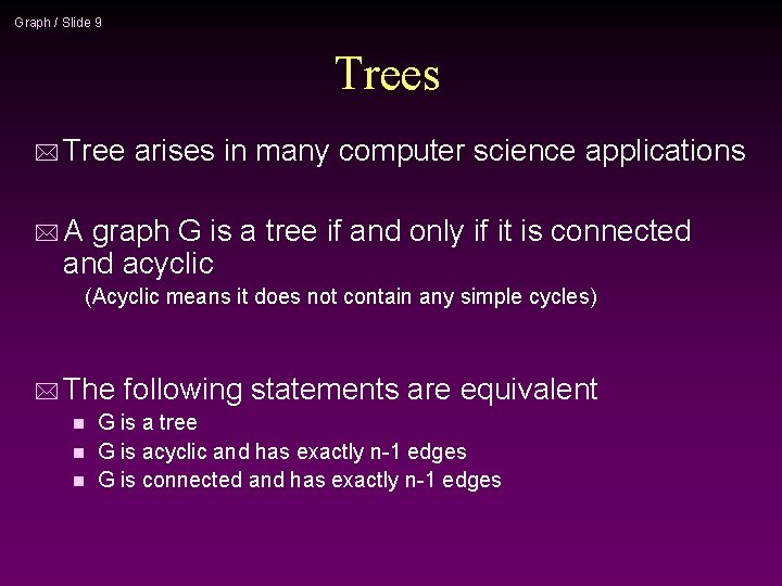 Graph / Slide 9 Trees * Tree arises in many computer science applications *A