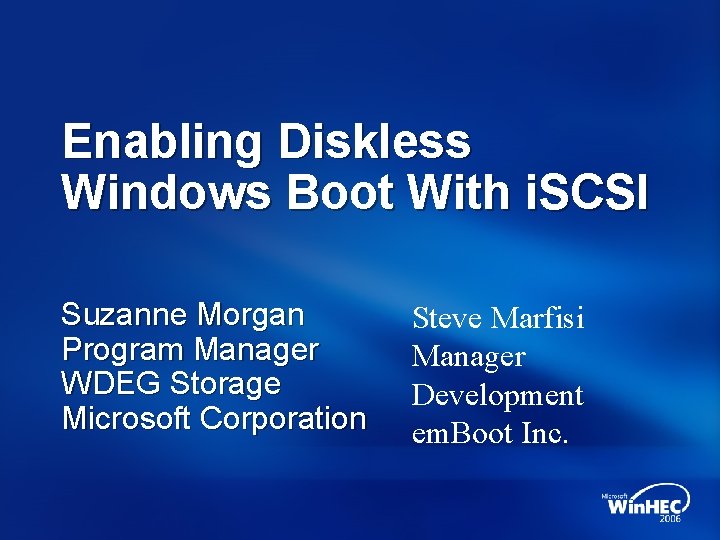 Enabling Diskless Windows Boot With i. SCSI Suzanne Morgan Program Manager WDEG Storage Microsoft