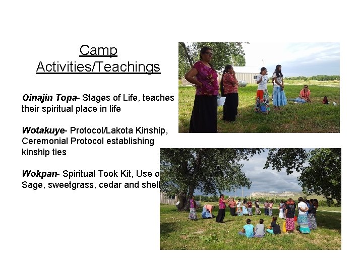 Camp Activities/Teachings Oinajin Topa- Stages of Life, teaches their spiritual place in life Wotakuye-