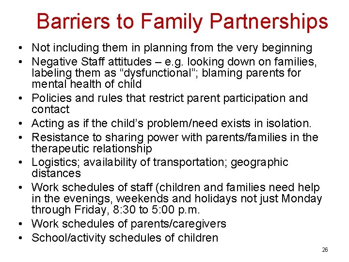 Barriers to Family Partnerships • Not including them in planning from the very beginning