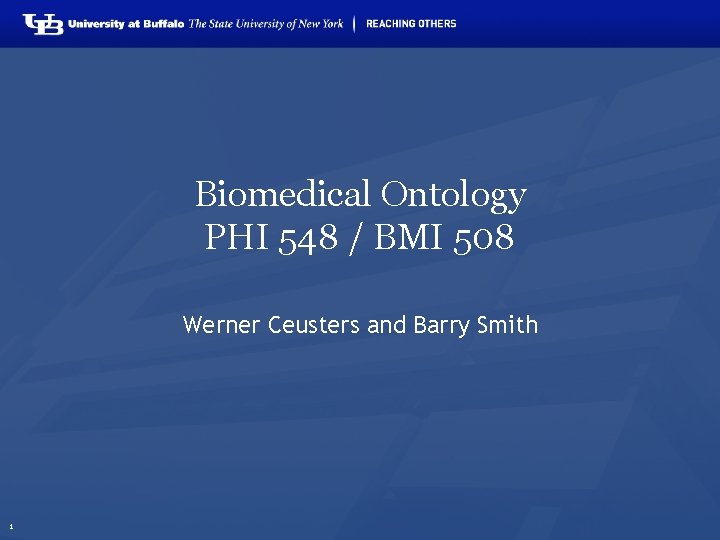 Biomedical Ontology PHI 548 / BMI 508 Werner Ceusters and Barry Smith 1 