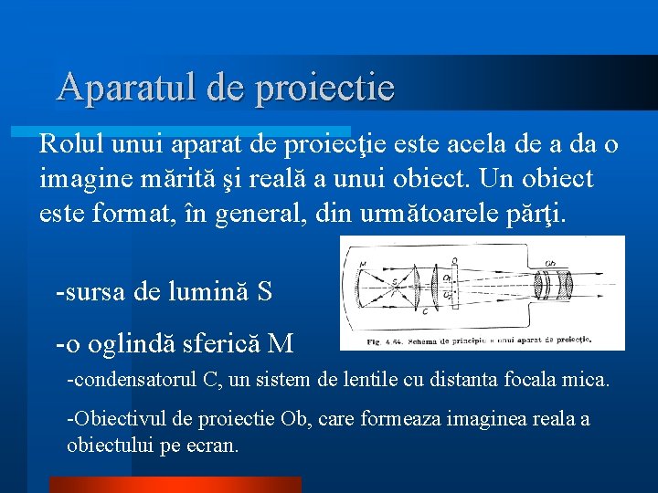 Aparatul de proiectie Rolul unui aparat de proiecţie este acela de a da o