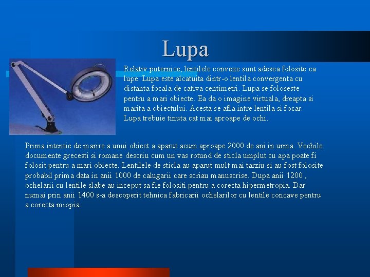 Lupa Relativ puternice, lentilele convexe sunt adesea folosite ca lupe. Lupa este alcatuita dintr-o