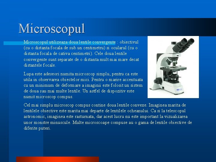 Microscopul utilizeaza doua lentile convergente : obiectivul (cu o distanta focala de sub un