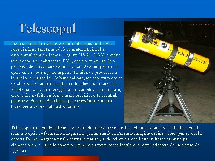 Telescopul Luneta a deschis calea inventarii telescopului, teoria acestuia fiind facuta in 1663 de Telescopul Luneta a deschis calea inventarii telescopului, teoria acestuia fiind facuta in 1663 de