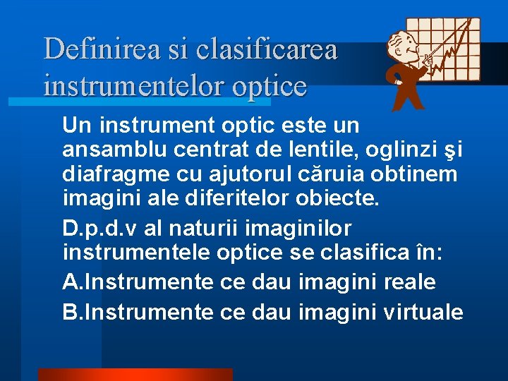 Definirea si clasificarea instrumentelor optice Un instrument optic este un ansamblu centrat de lentile,