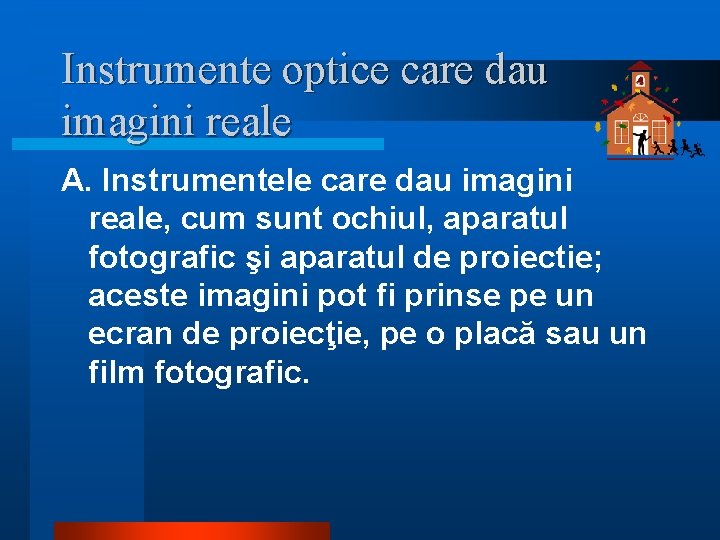 Instrumente optice care dau imagini reale A. Instrumentele care dau imagini reale, cum sunt