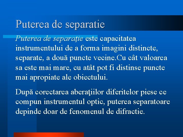 Puterea de separatie Puterea de separaţie este capacitatea instrumentului de a forma imagini distincte,