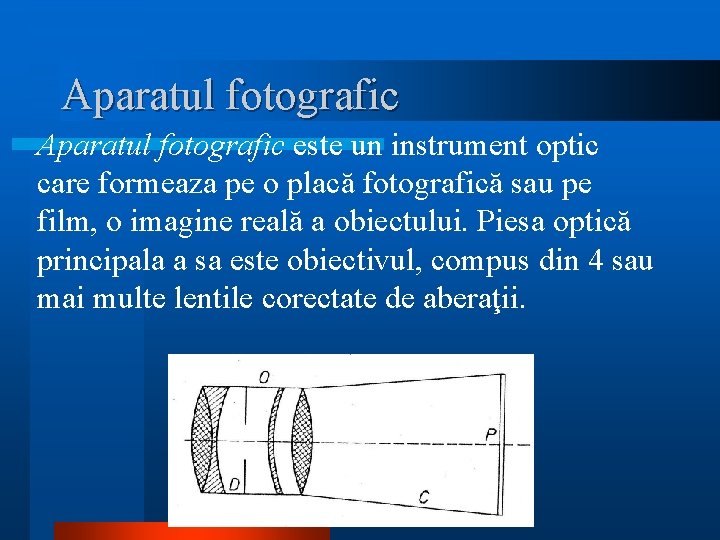 Aparatul fotografic este un instrument optic care formeaza pe o placă fotografică sau pe