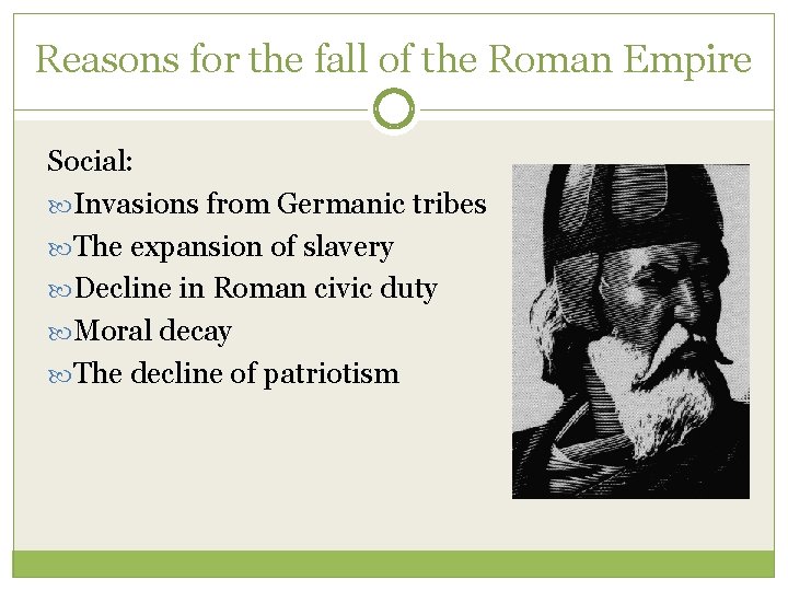 Reasons for the fall of the Roman Empire Social: Invasions from Germanic tribes The