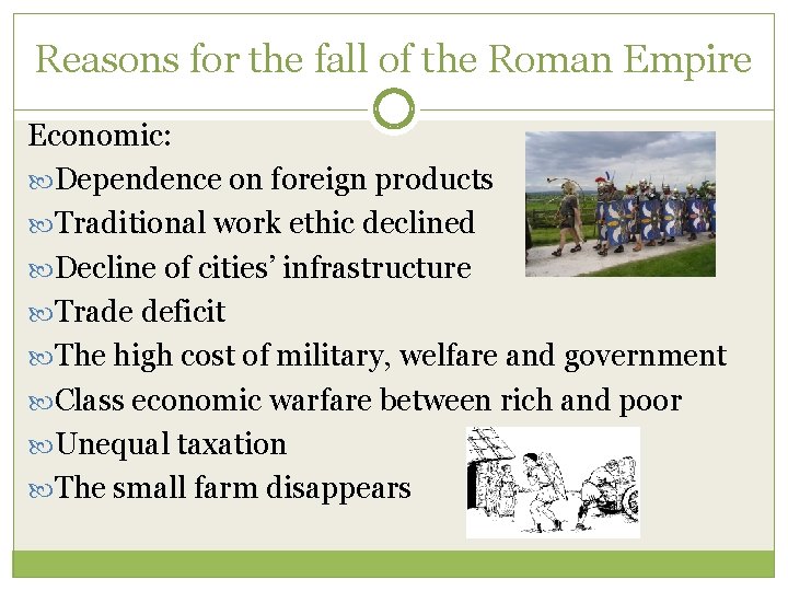 Reasons for the fall of the Roman Empire Economic: Dependence on foreign products Traditional