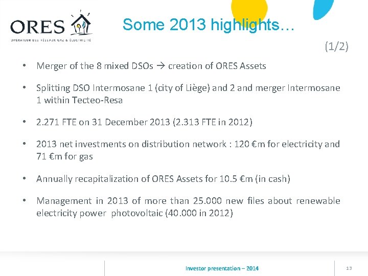 Some 2013 highlights… (1/2) • Merger of the 8 mixed DSOs creation of ORES