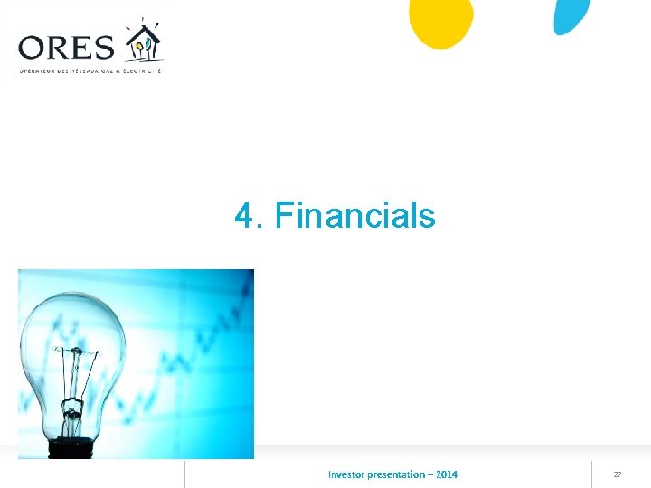 4. Financials Investor presentation – 2014 27 