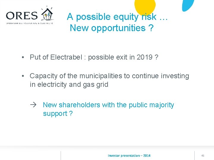 A possible equity risk … New opportunities ? • Put of Electrabel : possible