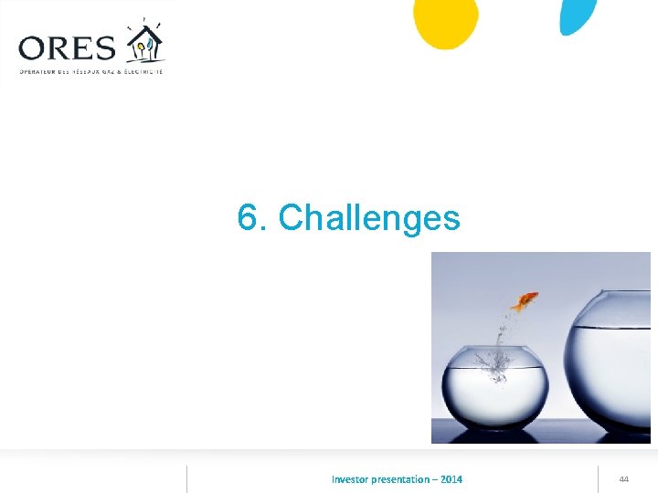 6. Challenges Investor presentation – 2014 44 