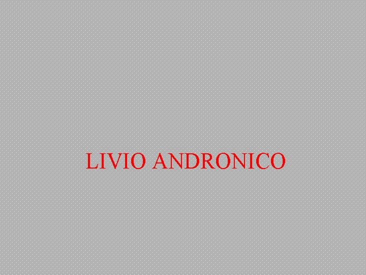 LIVIO ANDRONICO 