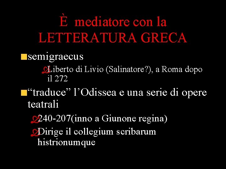 È mediatore con la LETTERATURA GRECA semigraecus ÒLiberto di Livio (Salinatore? ), a Roma