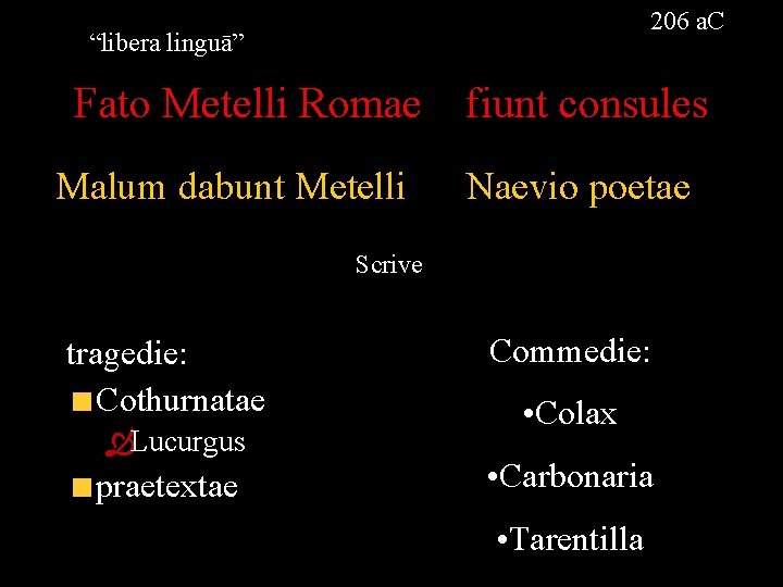 206 a. C “libera linguā” Fato Metelli Romae Malum dabunt Metelli fiunt consules Naevio