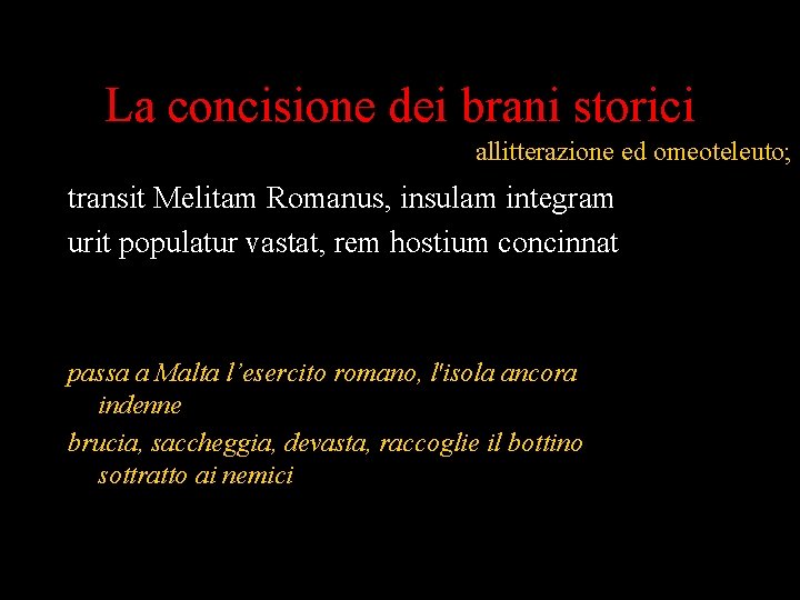 La concisione dei brani storici allitterazione ed omeoteleuto; transit Melitam Romanus, insulam integram urit