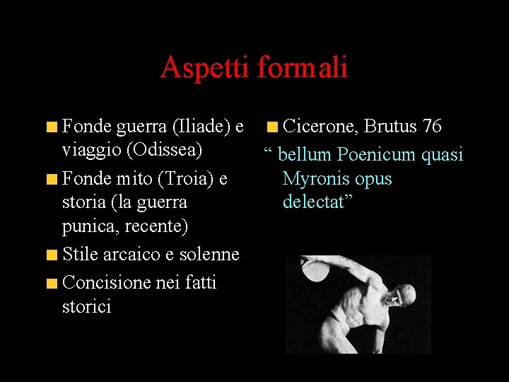 Aspetti formali Fonde guerra (Iliade) e Cicerone, Brutus 76 viaggio (Odissea) “ bellum Poenicum