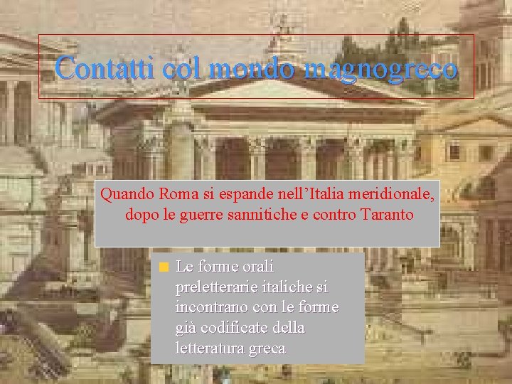 Contatti col mondo magnogreco Quando Roma si espande nell’Italia meridionale, dopo le guerre sannitiche