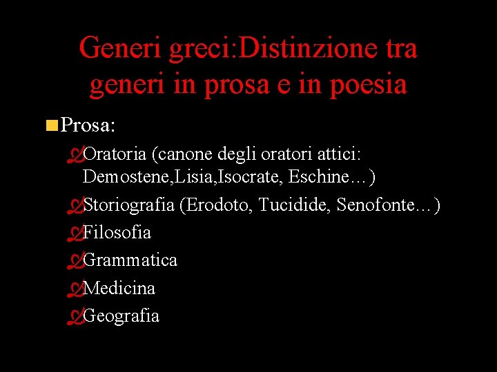 Generi greci: Distinzione tra generi in prosa e in poesia Prosa: ÒOratoria (canone degli