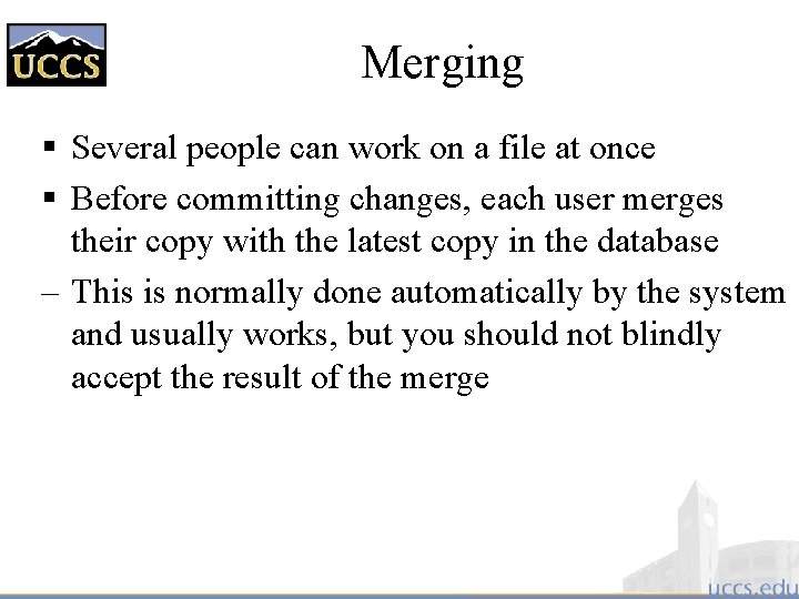 Merging § Several people can work on a file at once § Before committing