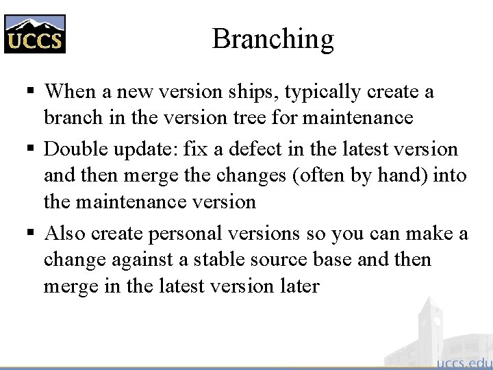 Branching § When a new version ships, typically create a branch in the version