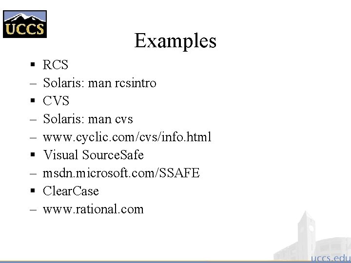 Examples § – – § – RCS Solaris: man rcsintro CVS Solaris: man cvs