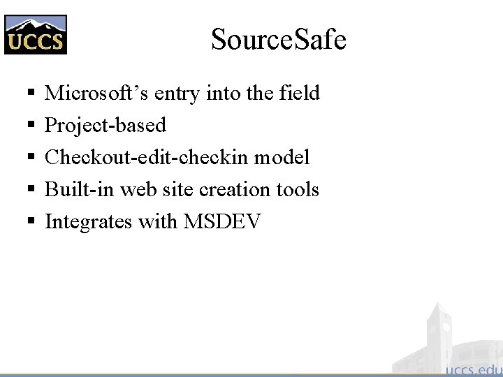 Source. Safe § § § Microsoft’s entry into the field Project-based Checkout-edit-checkin model Built-in