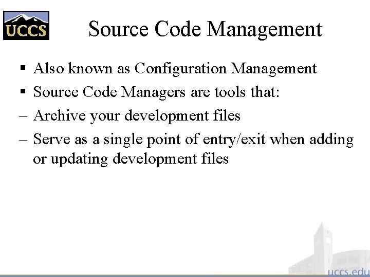 Source Code Management § § – – Also known as Configuration Management Source Code