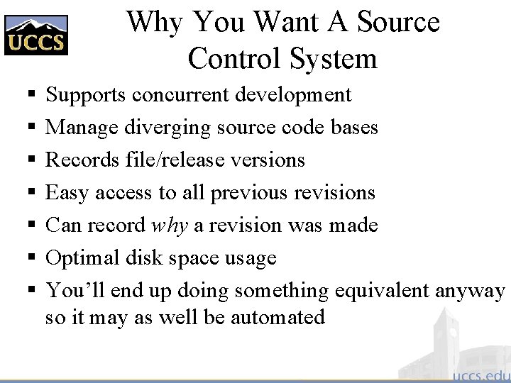 Why You Want A Source Control System § § § § Supports concurrent development