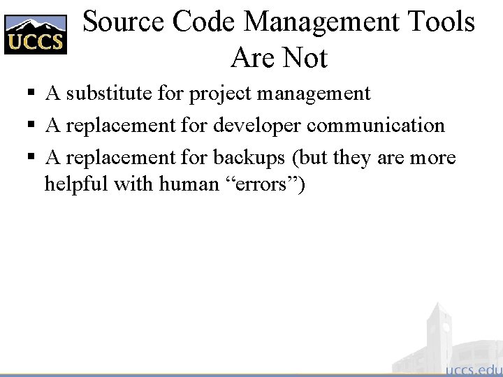 Source Code Management Tools Are Not § A substitute for project management § A