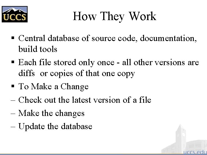 How They Work § Central database of source code, documentation, build tools § Each
