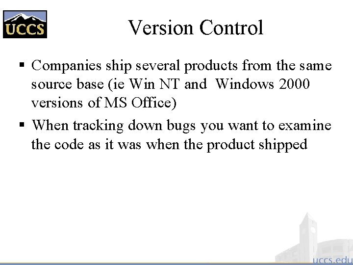 Version Control § Companies ship several products from the same source base (ie Win