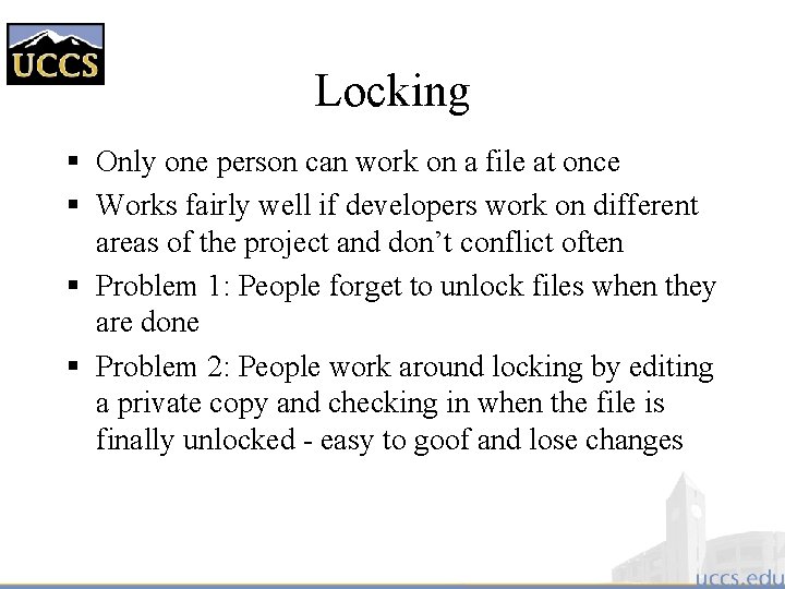 Locking § Only one person can work on a file at once § Works