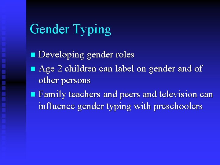 Gender Typing Developing gender roles n Age 2 children can label on gender and