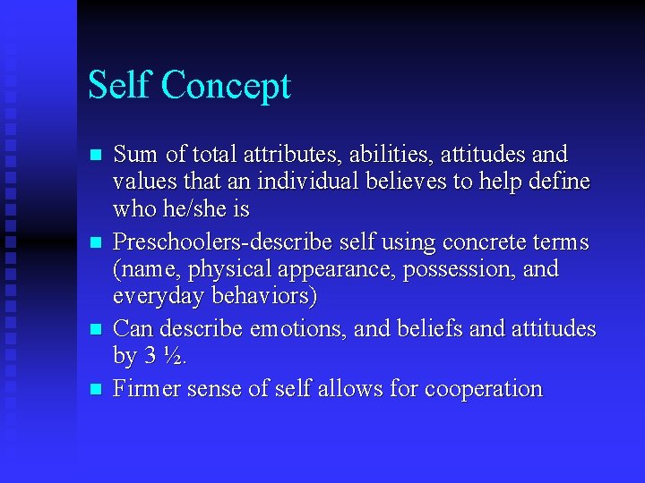 Self Concept n n Sum of total attributes, abilities, attitudes and values that an