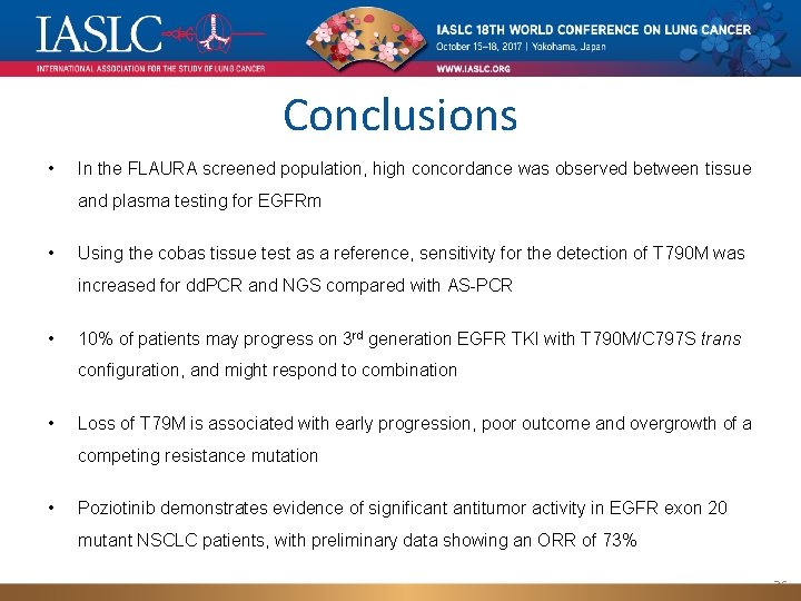 Conclusions • In the FLAURA screened population, high concordance was observed between tissue and