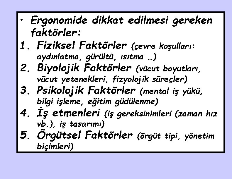  • Ergonomide dikkat edilmesi gereken faktörler: 1. Fiziksel Faktörler (çevre koşulları: 2. 3.