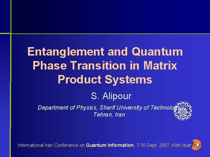 Entanglement and Quantum Phase Transition in Matrix Product Systems S. Alipour Department of Physics,