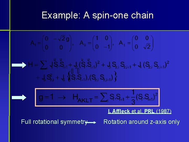 Example: A spin-one chain I. Affleck et al. PRL (1987) Full rotational symmetry Rotation