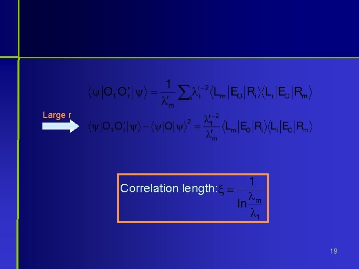 Large r Correlation length: 19 