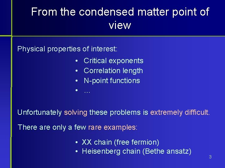 From the condensed matter point of view Physical properties of interest: • • Critical