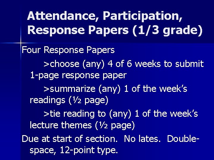 Attendance, Participation, Response Papers (1/3 grade) Four Response Papers >choose (any) 4 of 6