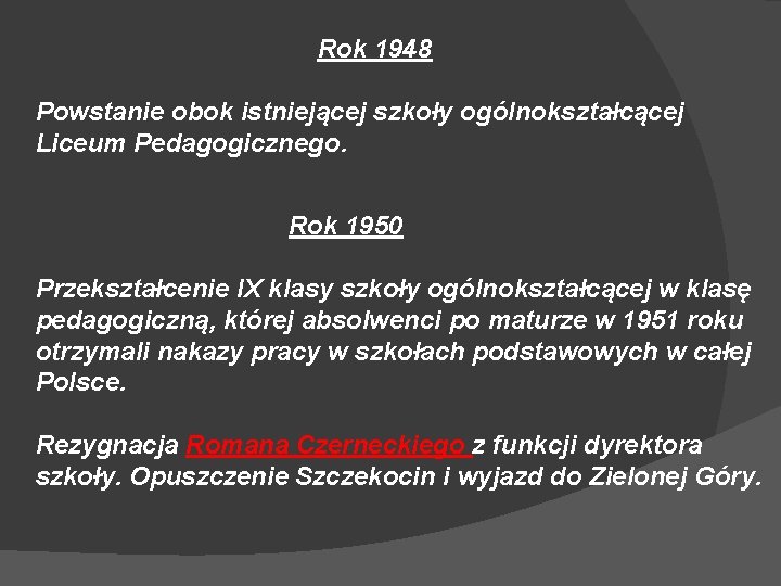 Rok 1948 Powstanie obok istniejącej szkoły ogólnokształcącej Liceum Pedagogicznego. Rok 1950 Przekształcenie IX klasy