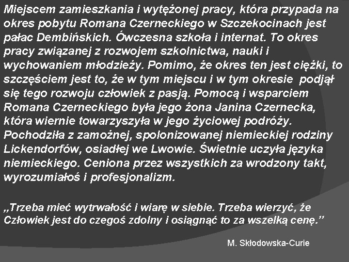 Miejscem zamieszkania i wytężonej pracy, która przypada na okres pobytu Romana Czerneckiego w Szczekocinach