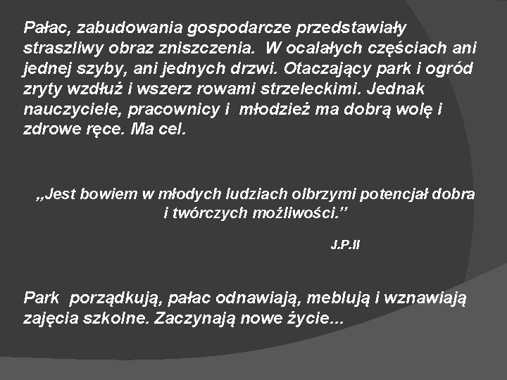 Pałac, zabudowania gospodarcze przedstawiały straszliwy obraz zniszczenia. W ocalałych częściach ani jednej szyby, ani