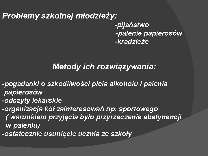 Problemy szkolnej młodzieży: -pijaństwo -palenie papierosów -kradzieże Metody ich rozwiązywania: -pogadanki o szkodliwości picia